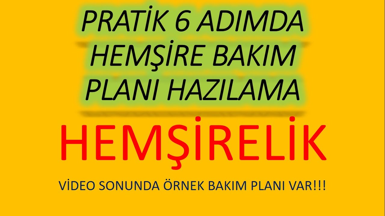 6 PRATİK ADIMDA HEMŞİRE BAKIM PLANI HAZIRLAMA/ HEMŞİRELİK TANILARI/ ÖRNEK HEMŞİRE BAKIM PLANI