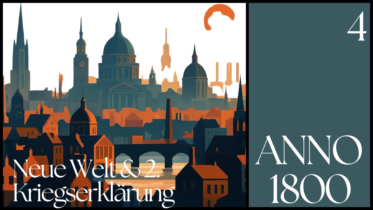 Anno 1800 - Neue Welt & 2. Kriegserklärung