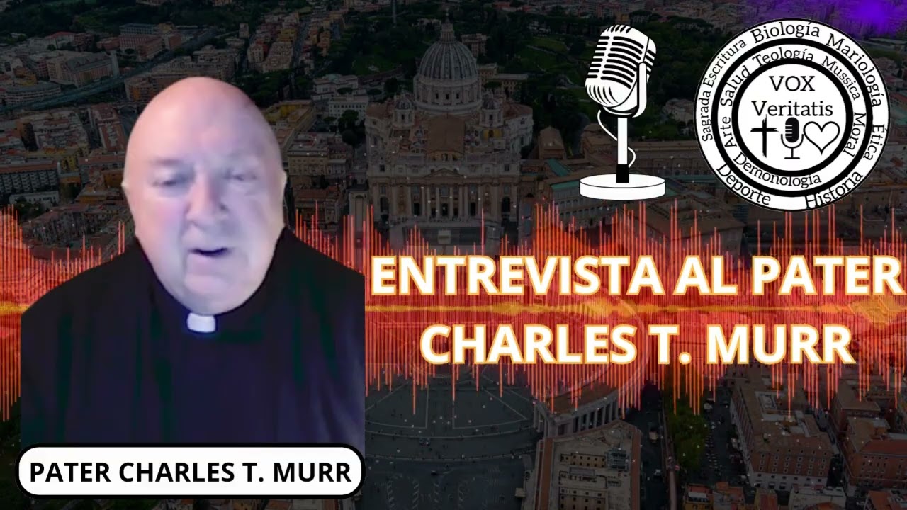 Vox Veritatis  Podcast. Entrevista al Pater Charles T. Murr.
