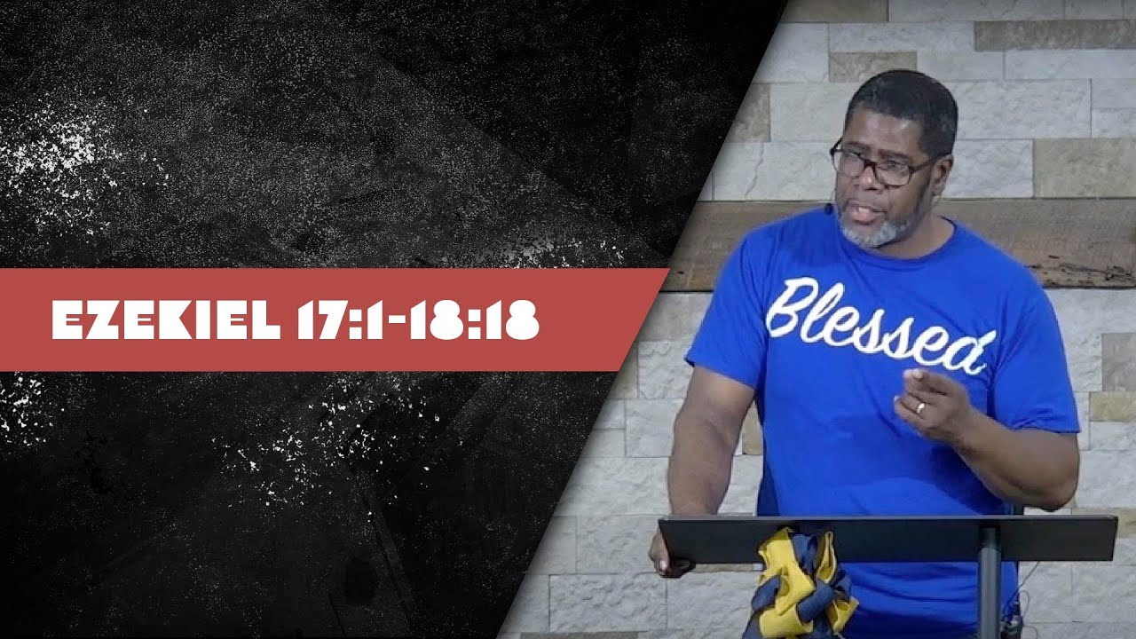 Ezekiel 17:1-18:18 // Wednesday Service