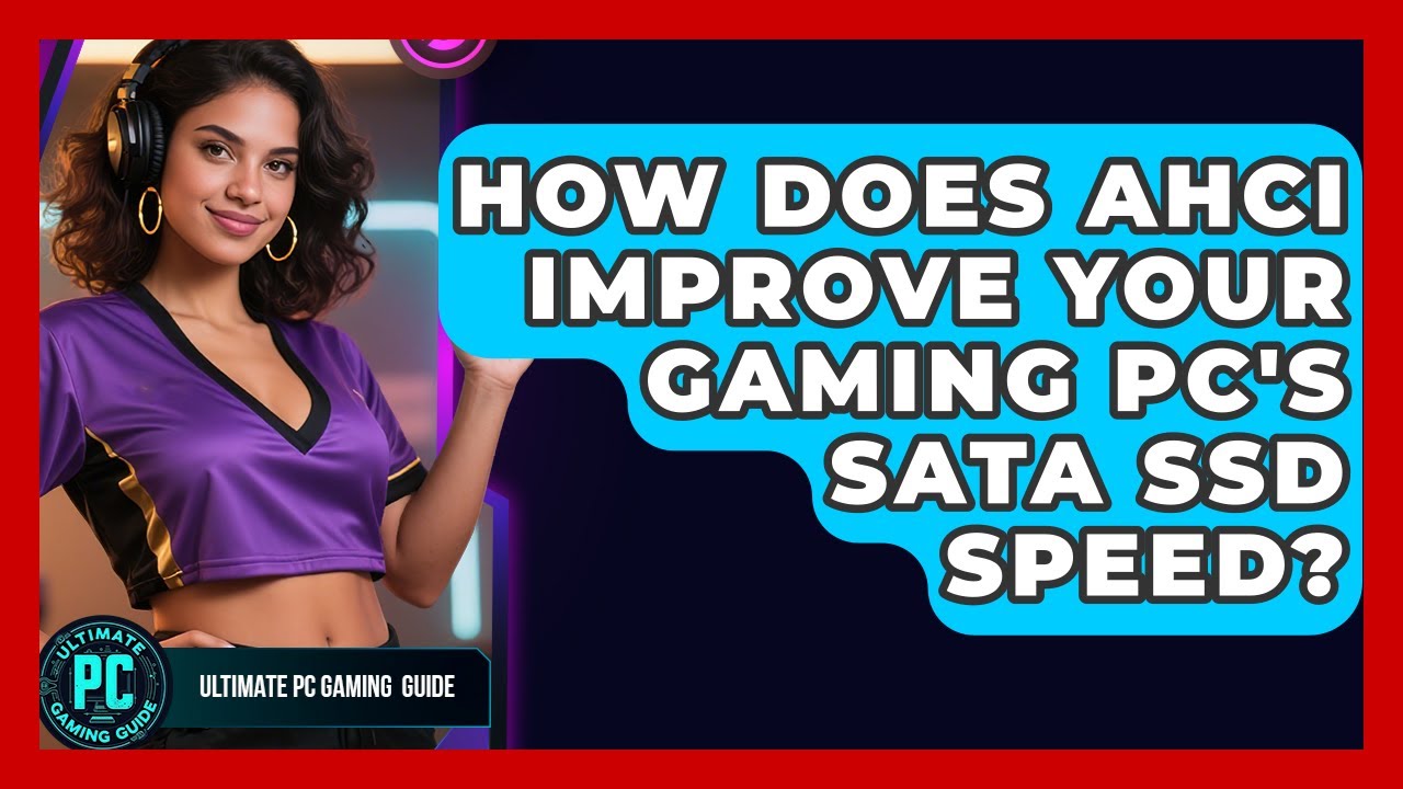 How Does AHCI Improve Your Gaming PC's SATA SSD Speed? - Ultimate PC Gaming Guide