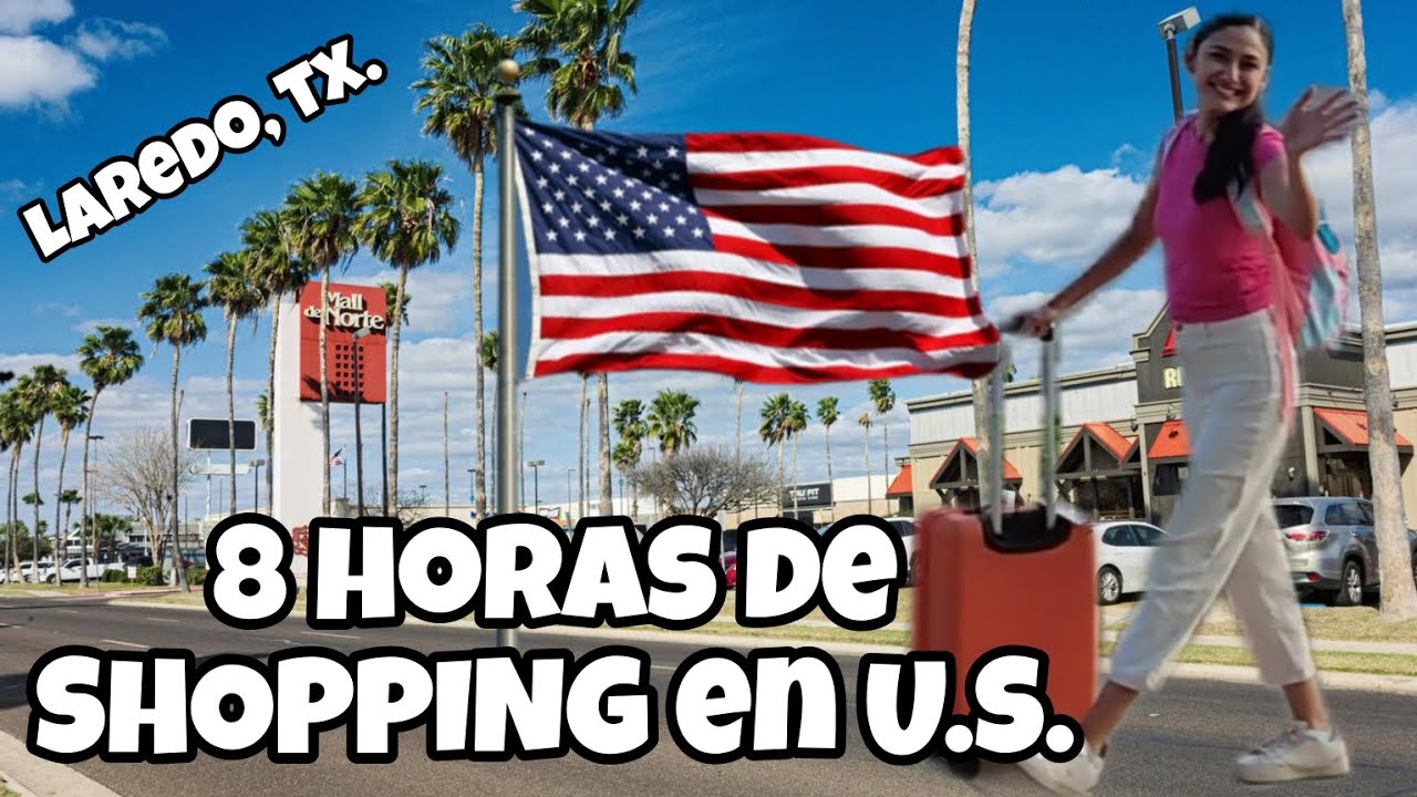 LAREDO TEXAS 🇺🇸 8 HORAS DE COMPRAS EN ESTADOS UNIDOS 🛒