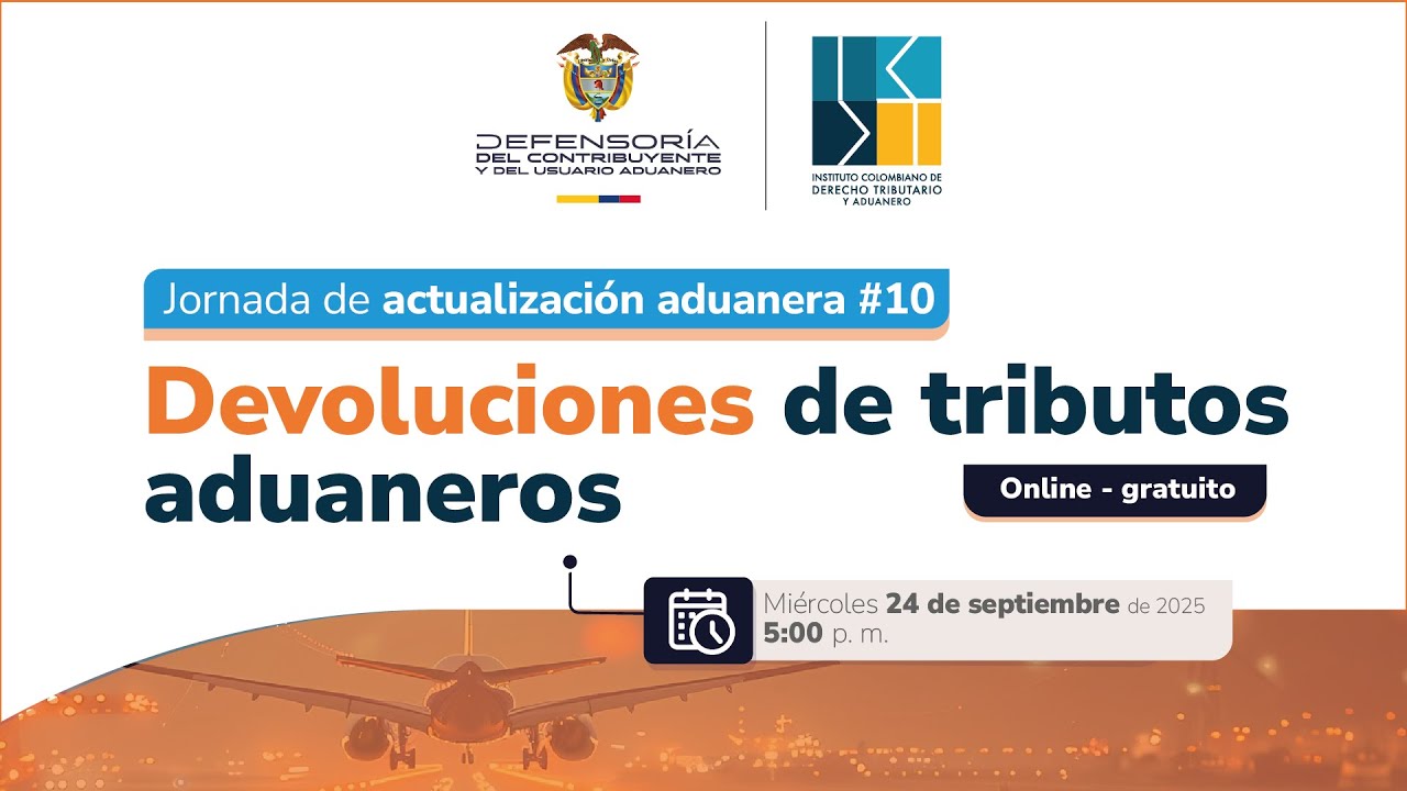 Jornada de actualización aduanera No. 10: Devoluciones de tributos aduaneros