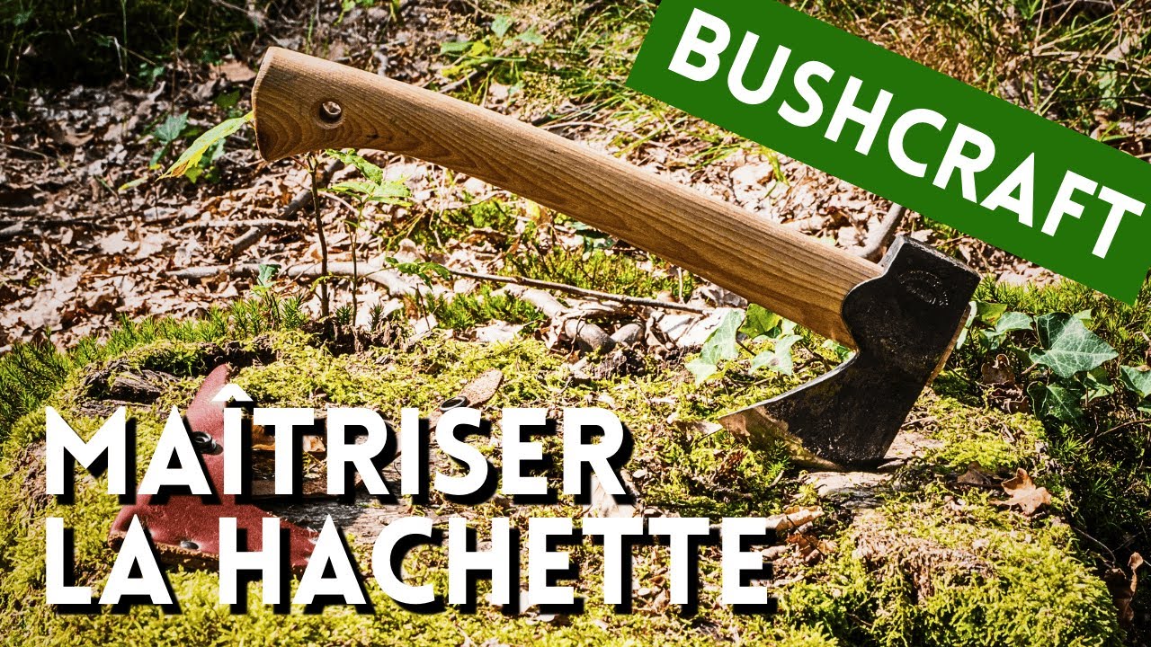 Bushcraft : La hachette - utilisation, trucs et astuces