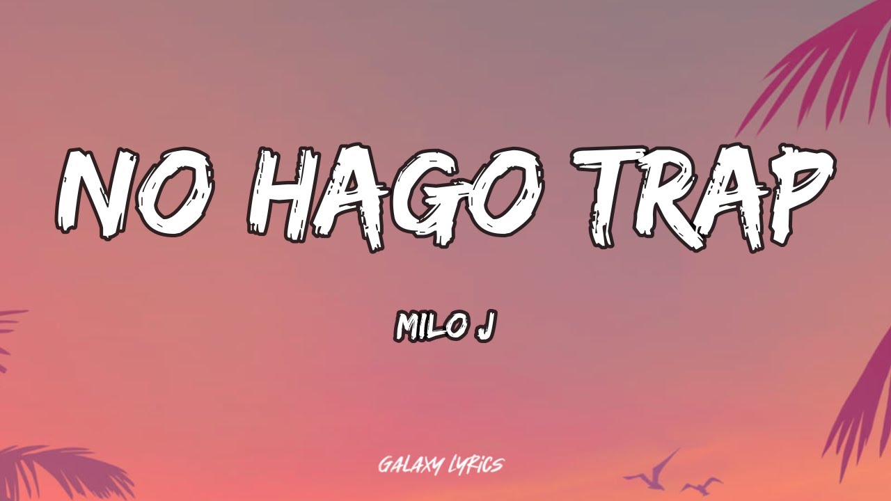 MILO J - NO HAGO TRAP (LETRA) 🎵
