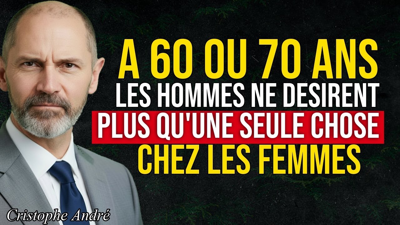 Après 60 Ans, les Hommes ne Désirent Plus qu’une Seule Chose chez les Femmes  Christophe André