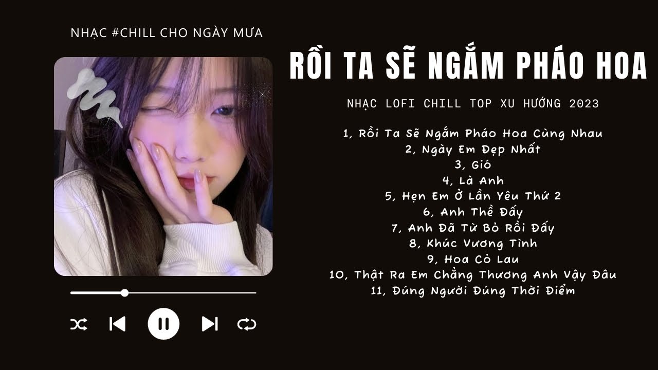 [Có lời] Rồi Ta Sẽ Ngắm Pháo Hoa Cùng Nhau, Ngày Em Đẹp Nhất ♬ Nhạc Lofi Chill Top Xu Hướng 2023