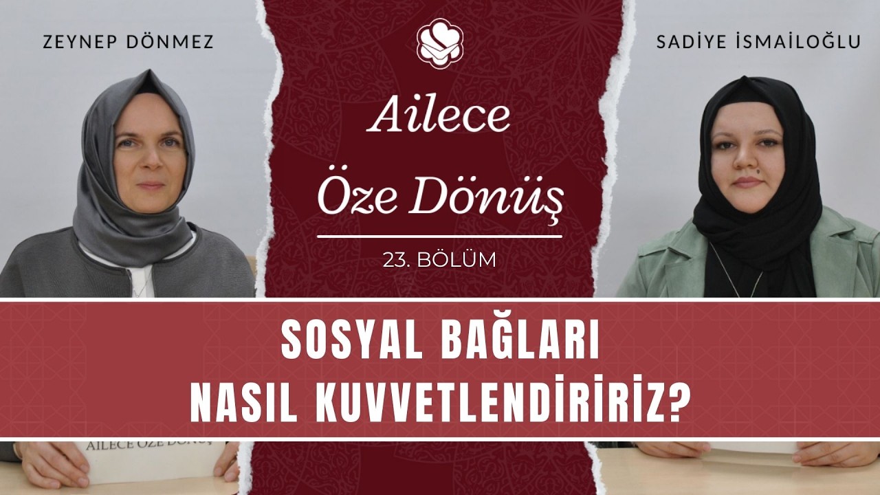 Sosyal Bağları Nasıl Kuvvetlendiririz? | Ailece Öze Dönüş