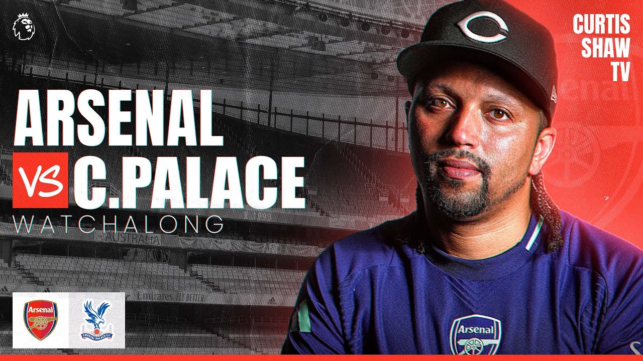 Arsenal V Crystal Palace Live Watchalong (Curtis Shaw TV)