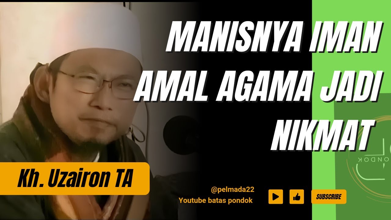 MANISNYA IMAN AMAL AGAMA JADI NIKMAT(KH.UZAIRON THOIFUR ABDILLAH)TEMBORO@Pelmada22