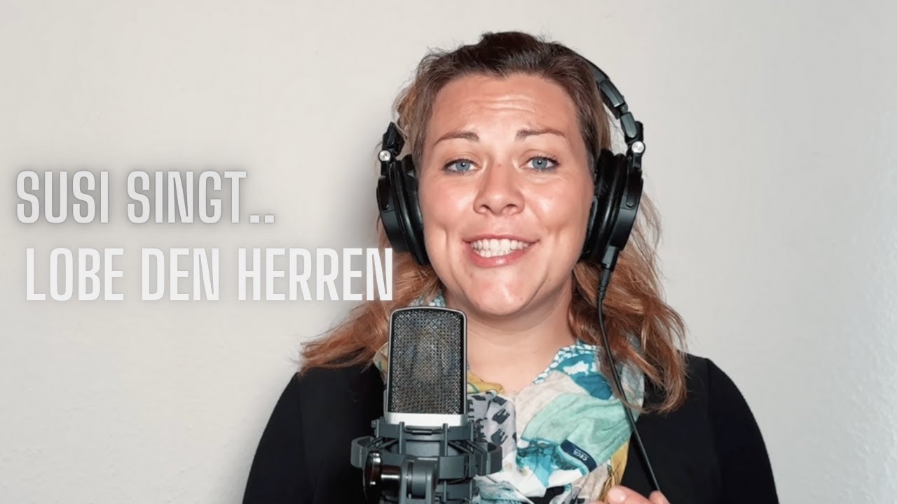 Lobe den Herren, den mächtigen König der Ehren - Susi singt..