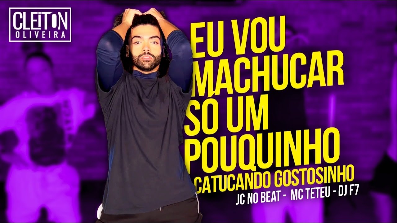 Eu Vou Machucar Só Um Pouquinho - Mc Teteu, Jc no Beat & DJ F7 (COREOGRAFIA) Cleiton Oliveira