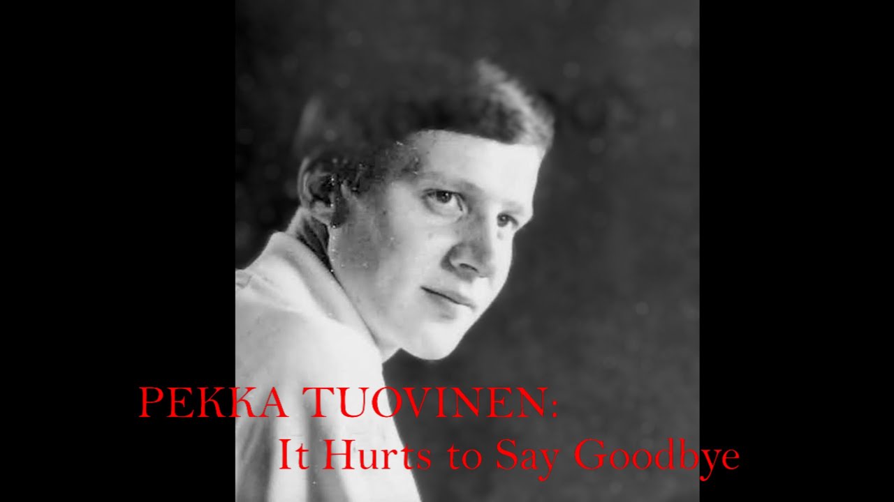 Pekka Tuovinen: It Hurts To Say Goodbye