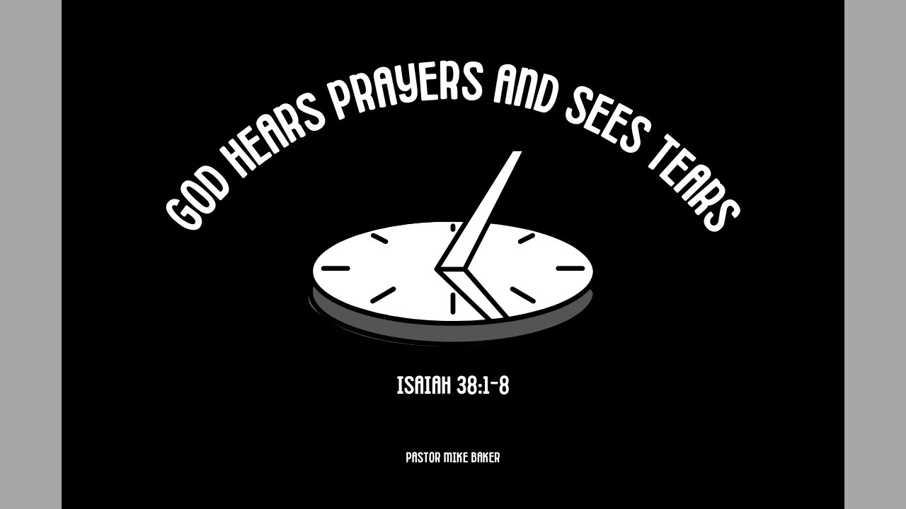 God Hears Prayers and Sees Tears – Isaiah 38:1-8