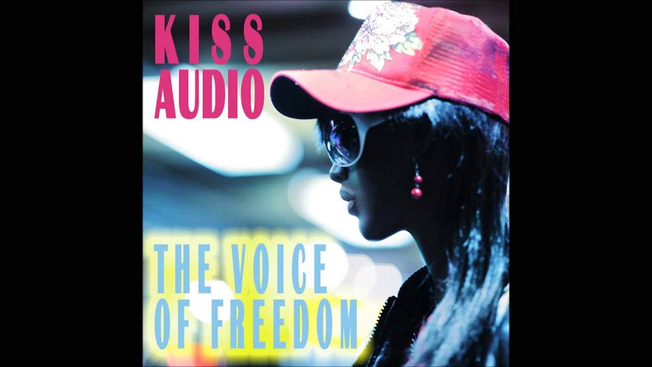 Kiss Audio - The Voice Of Freedom (Free Your Mind Mix)