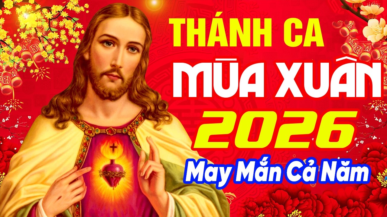 Album Thánh Ca Mùa Xuân 2026 Hay Nhất | Nghe Cầu Cho Gia Đình | May Mắn Cả Năm