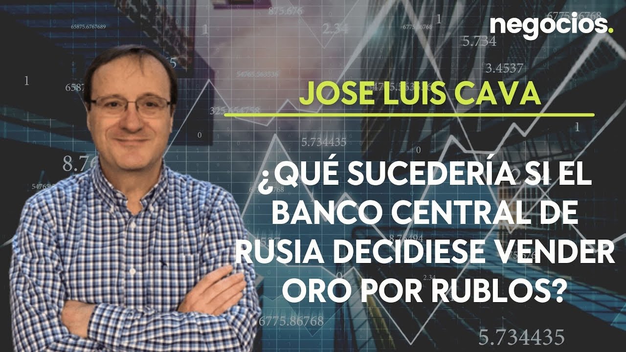 Cava: ¿Qué sucedería si el Banco Central de Rusia decidiese vender oro por rublos?