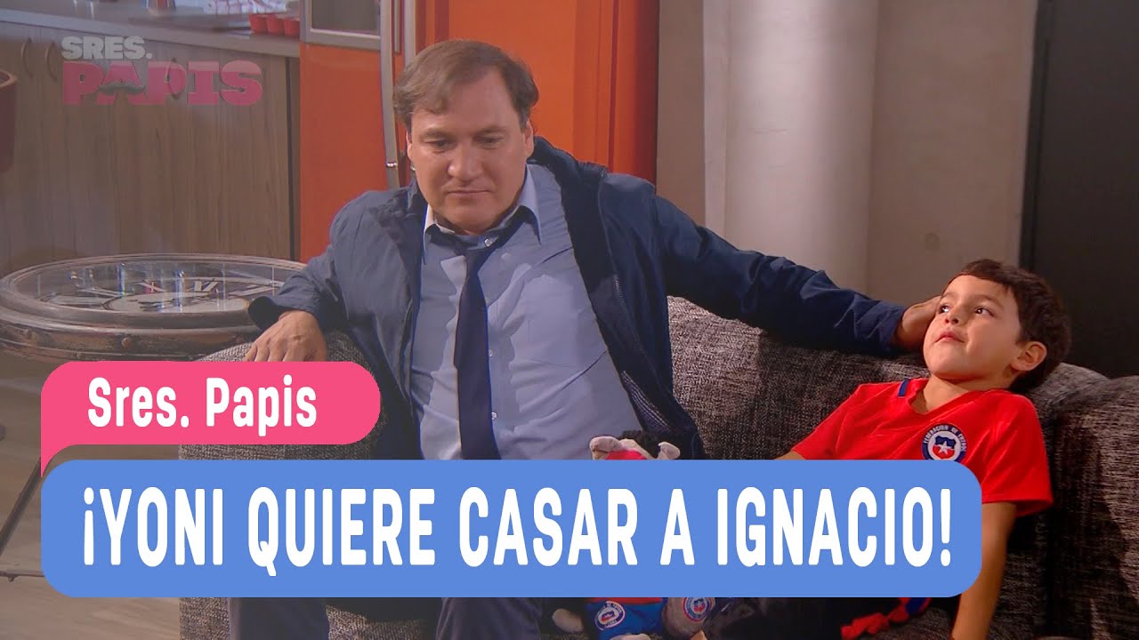Sres. Papis - Ignacio y Yoni / Cap&iacute;tulo 6