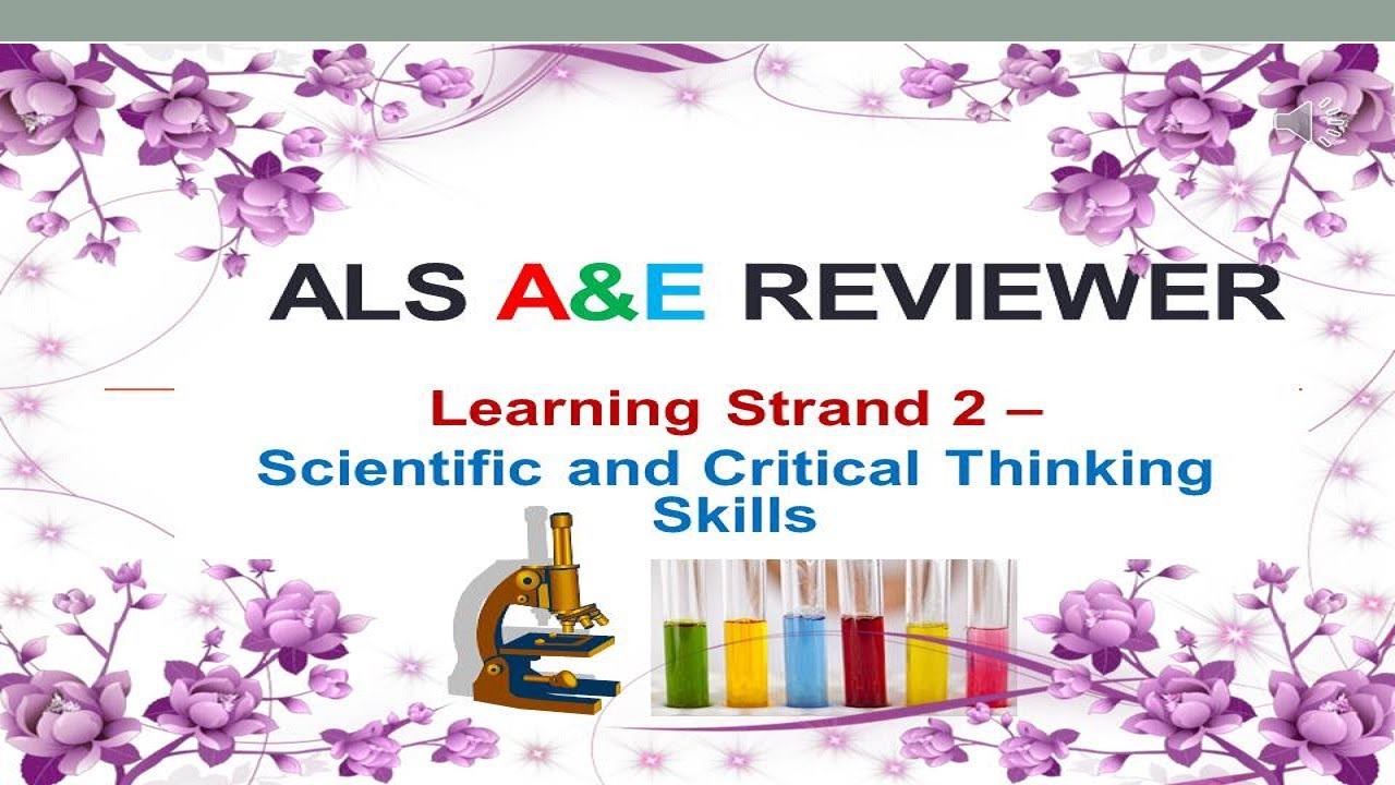 Video 201  -  ALS A&E REVIEWER:  Learning Strand  2 -  Scientific and Critical Thinking Skills