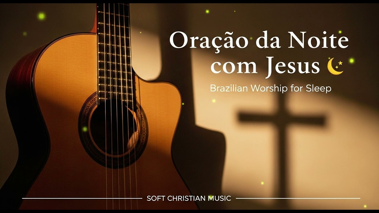 Oração da Noite com Jesus 🌙 Gospel Brasileiro Calmante Para Relaxar