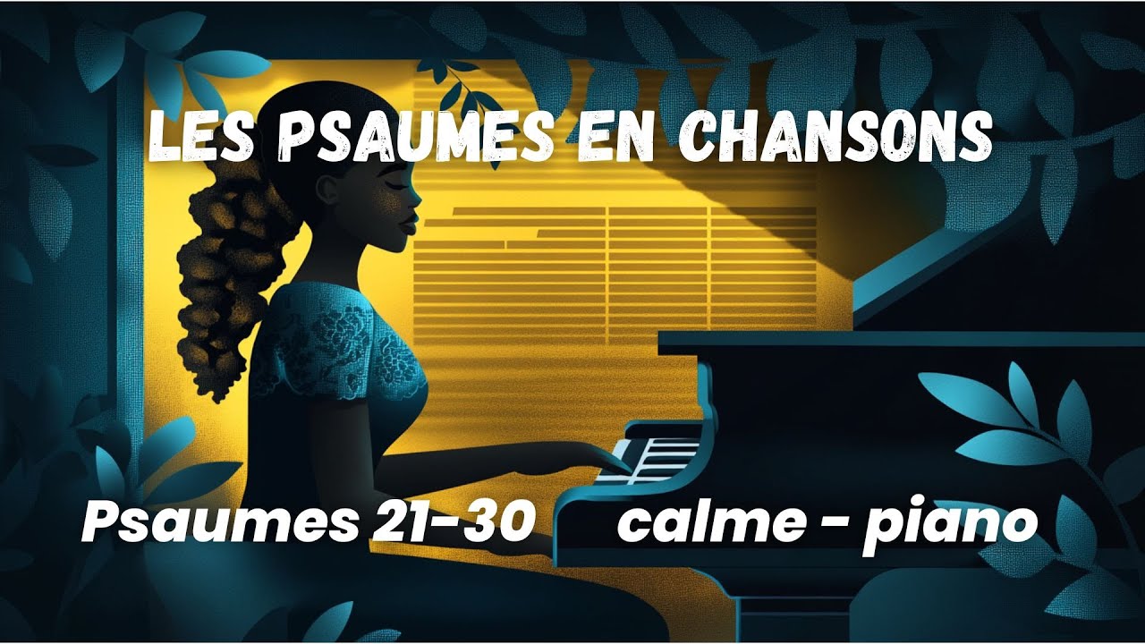 Les psaumes en chansons #3 : Psaumes 21 à 30. Calme, piano et voix