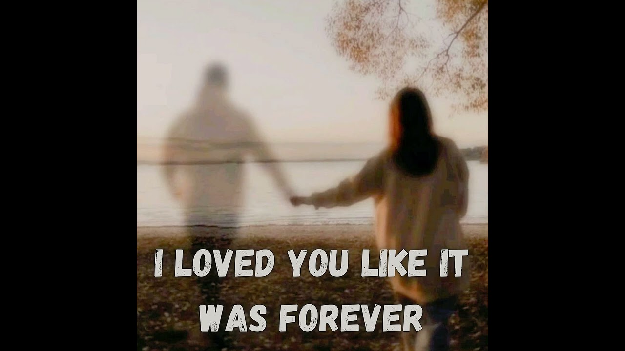 I Loved You Like It Was Forever