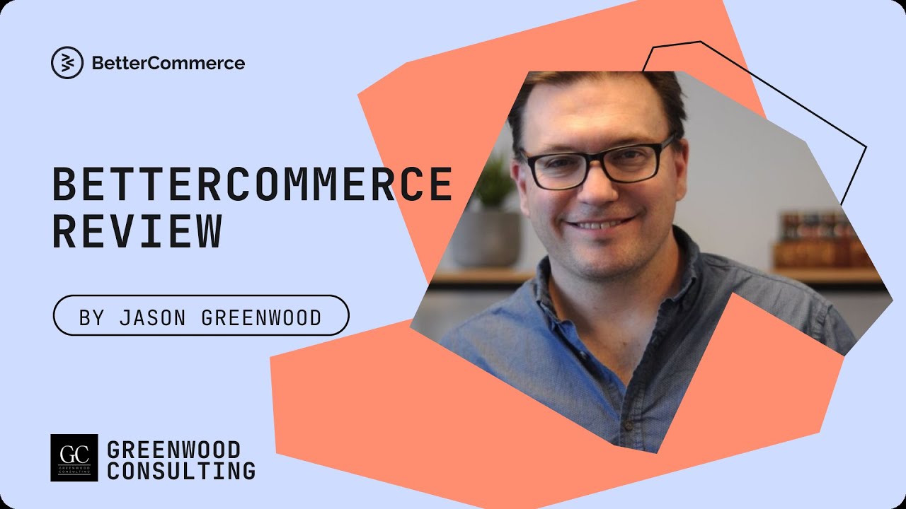 A Unified B2B eCommerce Powerhouse? Jason Greenwood Reviews BetterCommerce
