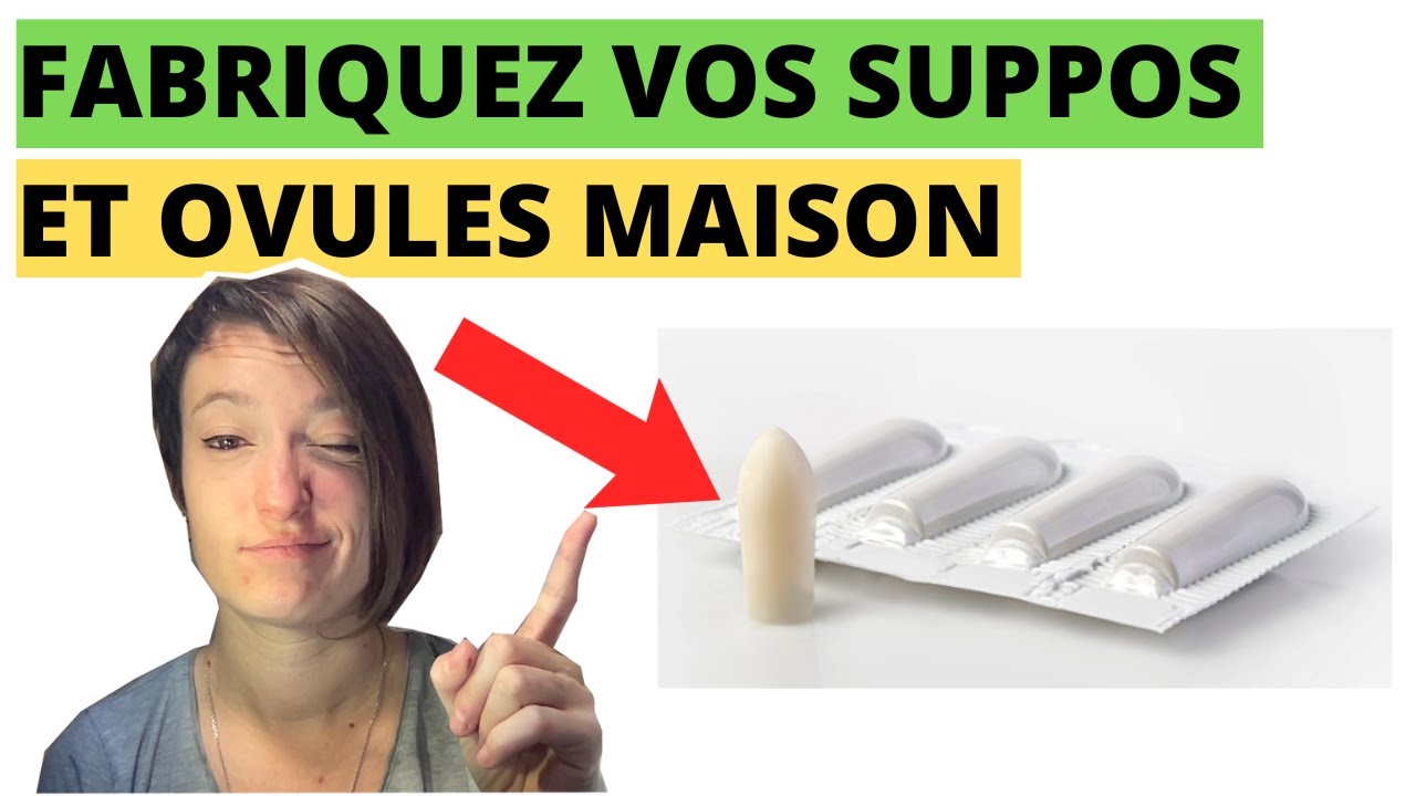 Comment fabriquer vos suppositoires et ovules maison
