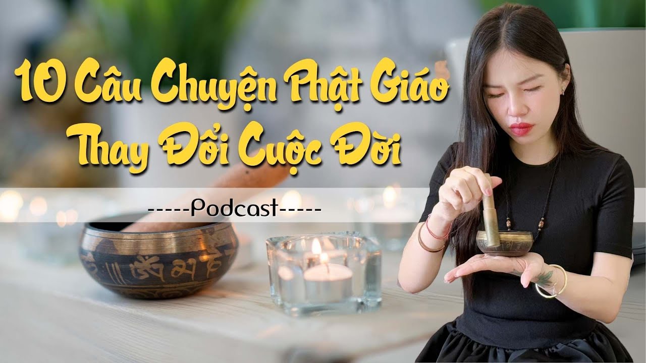 10 Câu Chuyện Phật Giáo - Podcast Tâm Linh Đoàn Diệp Hà
