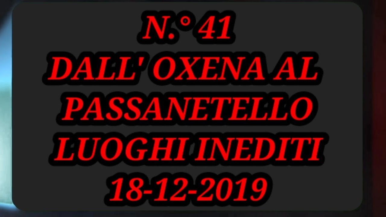 N.° 41 DALL' OXENA AL PASSANETELLO LUOGHI INEDITI 18-12-2019