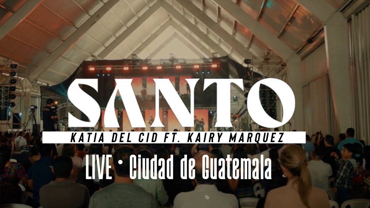 Santo |  EN VIVO | Katia del Cid ft. Kairy Marquez | Ciudad de Guatemala 🇬🇹 Adoración Sin Límites