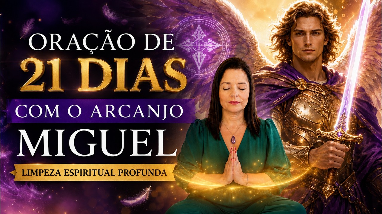 ORAÇÃO DE 21 DIAS COM O ARCANJO MIGUEL – LIMPEZA ESPIRITUAL PROFUNDA
