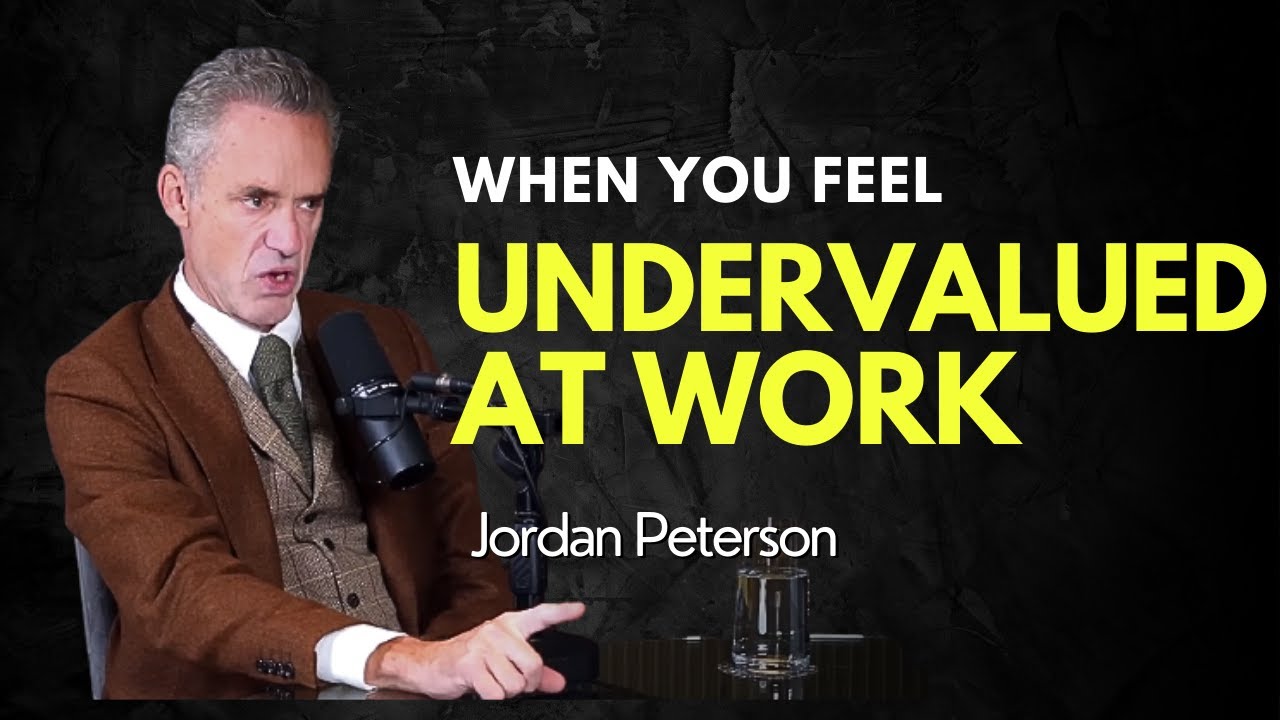 When You Feel Undervalued At Work - Jordan Peterson