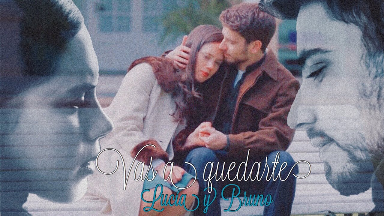 Lucía y Bruno || Vas a quedarte