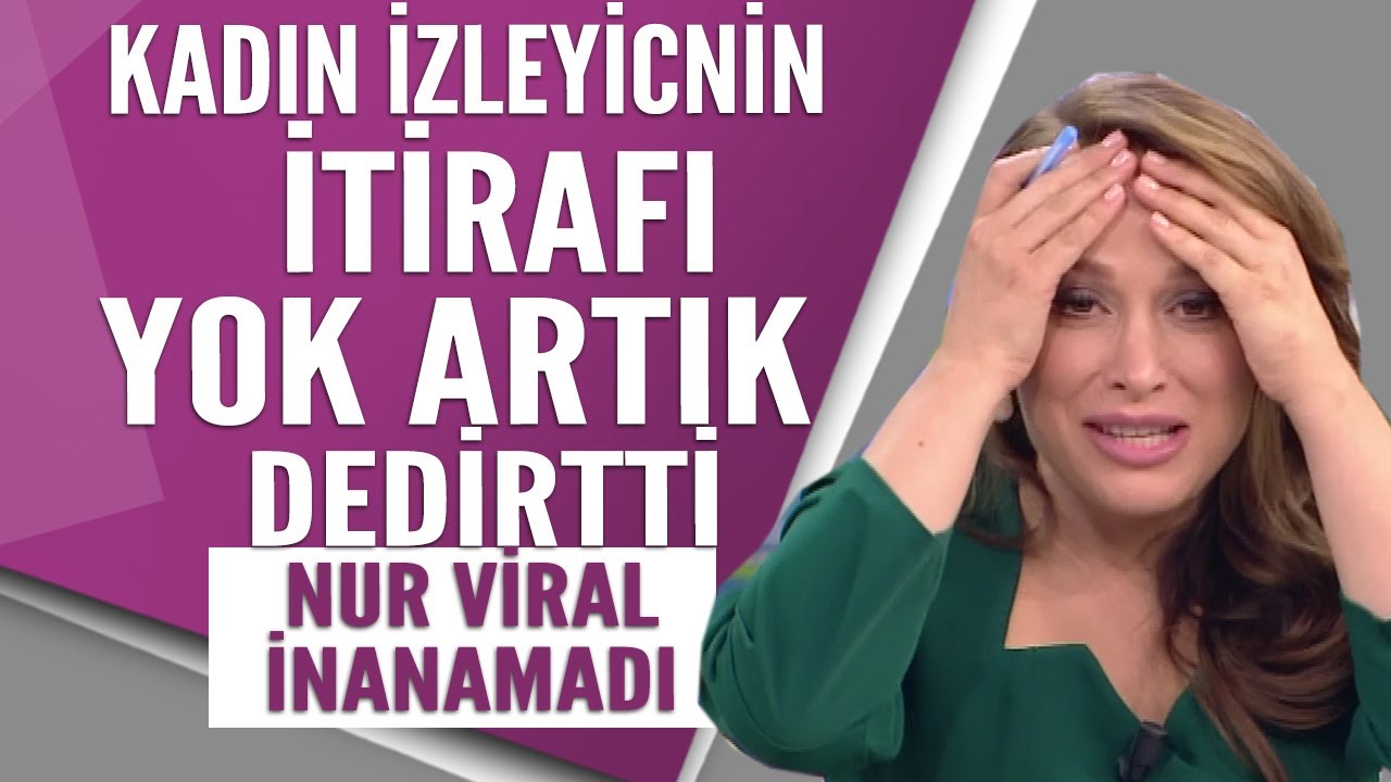 YOK ARTIK dedirten itiraf! Kadın izleyicinin anlattıkları Nur Viral'i adeta çıldırttı