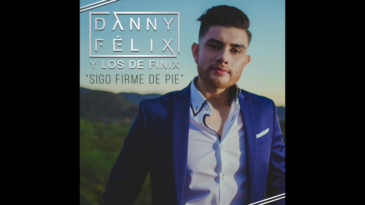 Popurri de Cumbias - Danny Felix y Los de Finix (Sigo Firme de Pie)