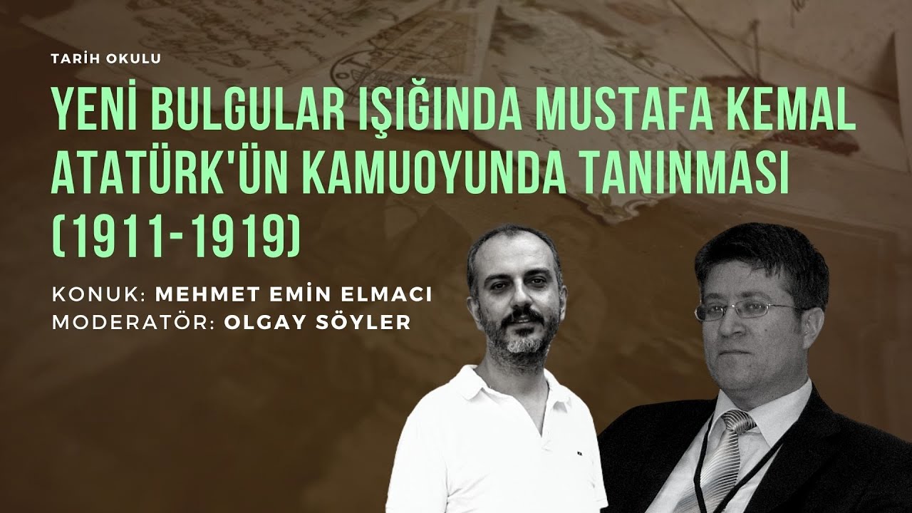Tarih Okulu - Yeni Bulgular Işığında Mustafa Kemal Atatürk'ün Kamuoyunda Tanınması (1911 - 1919)