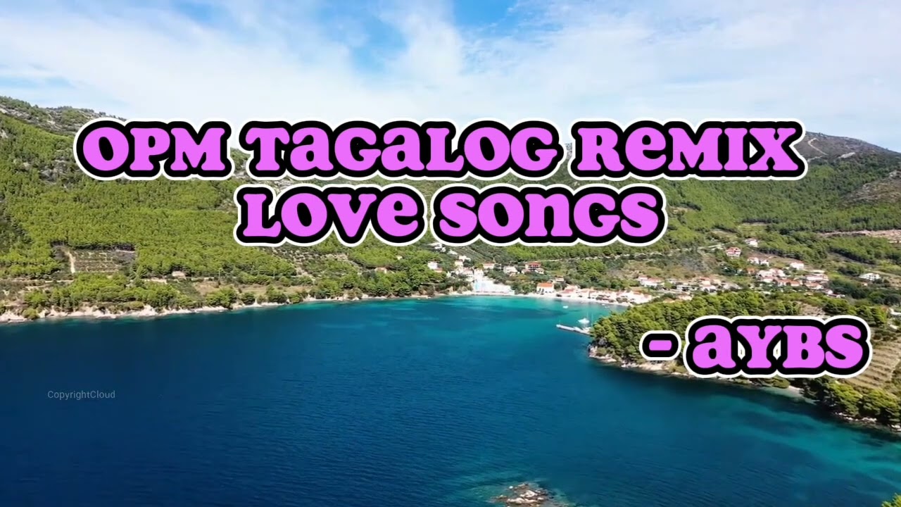 OPM  TAGALOG REMIX  LOVE SONGS / NO COPYRIGHT