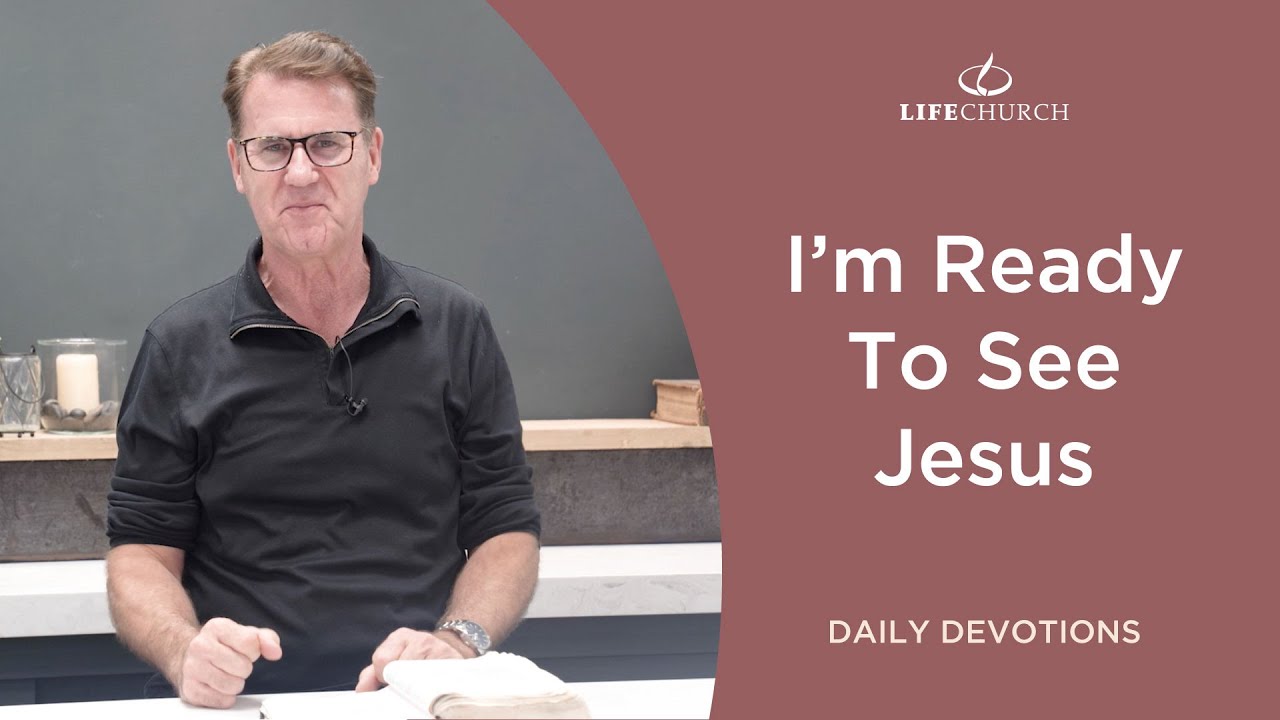 I'm Ready To See Jesus - Pastor Robert Maasbach Shares a Daily Devotion