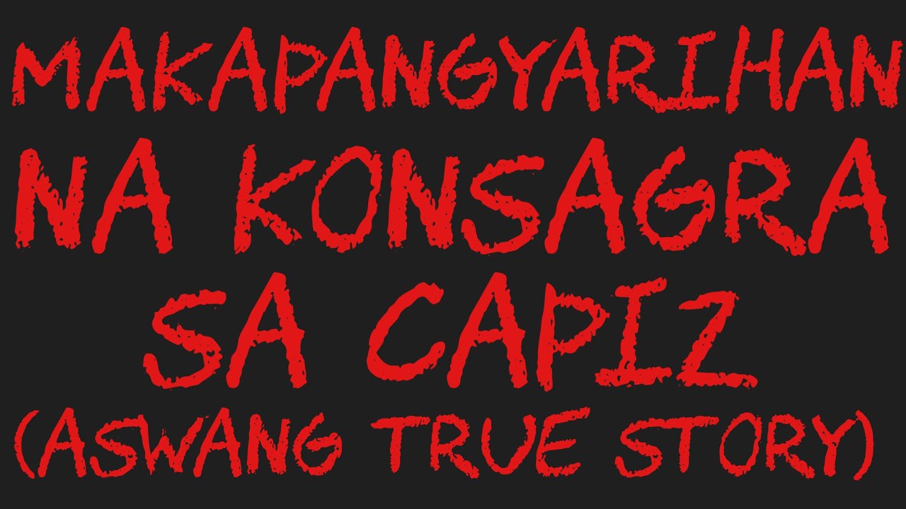 MAKAPANGYARIHAN NA KONSAGRA SA CAPIZ (Aswang True Story)
