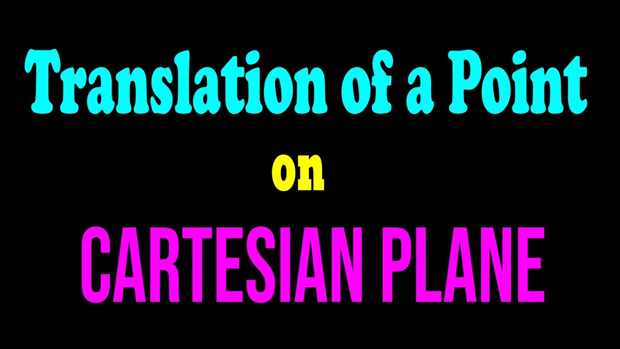 Translation of a Point on Cartesian Coordinate Plane - Explained | Coordinate Geometry | ACT | JEE