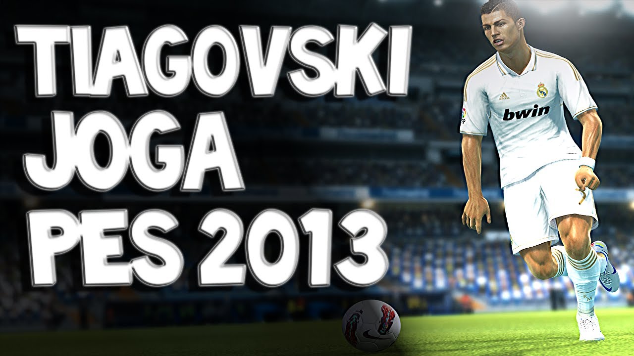 PES 2013 - Tiagovski Joga Pes 2013 :D