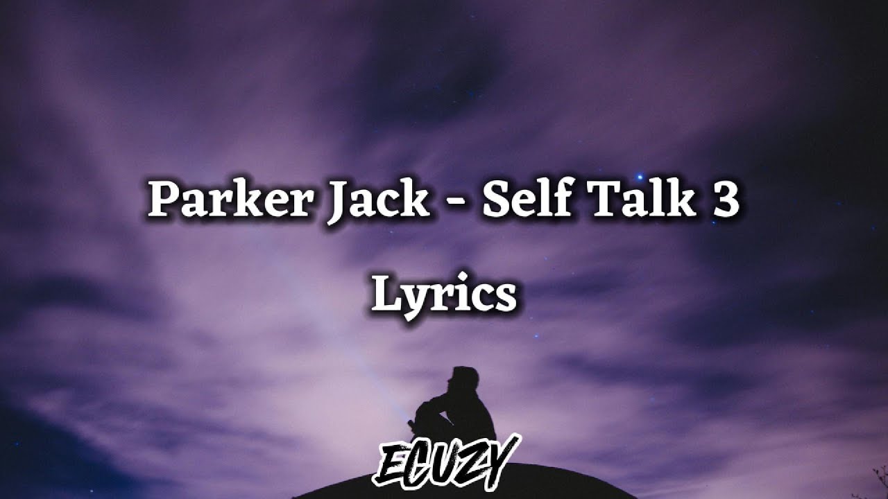 Parker Jack - Self Talk 3 (Lyrics)