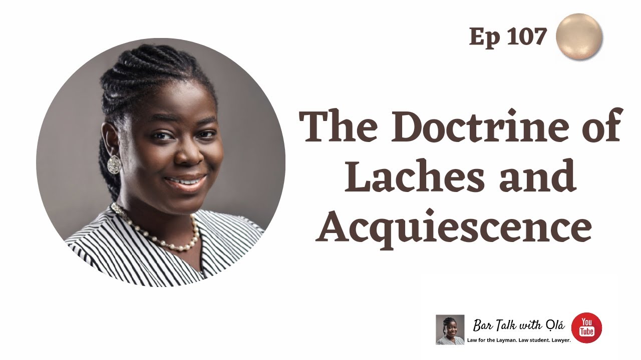 The Doctrine of Laches and Acquiescence | Episode 107 | Bar Talk With Ola