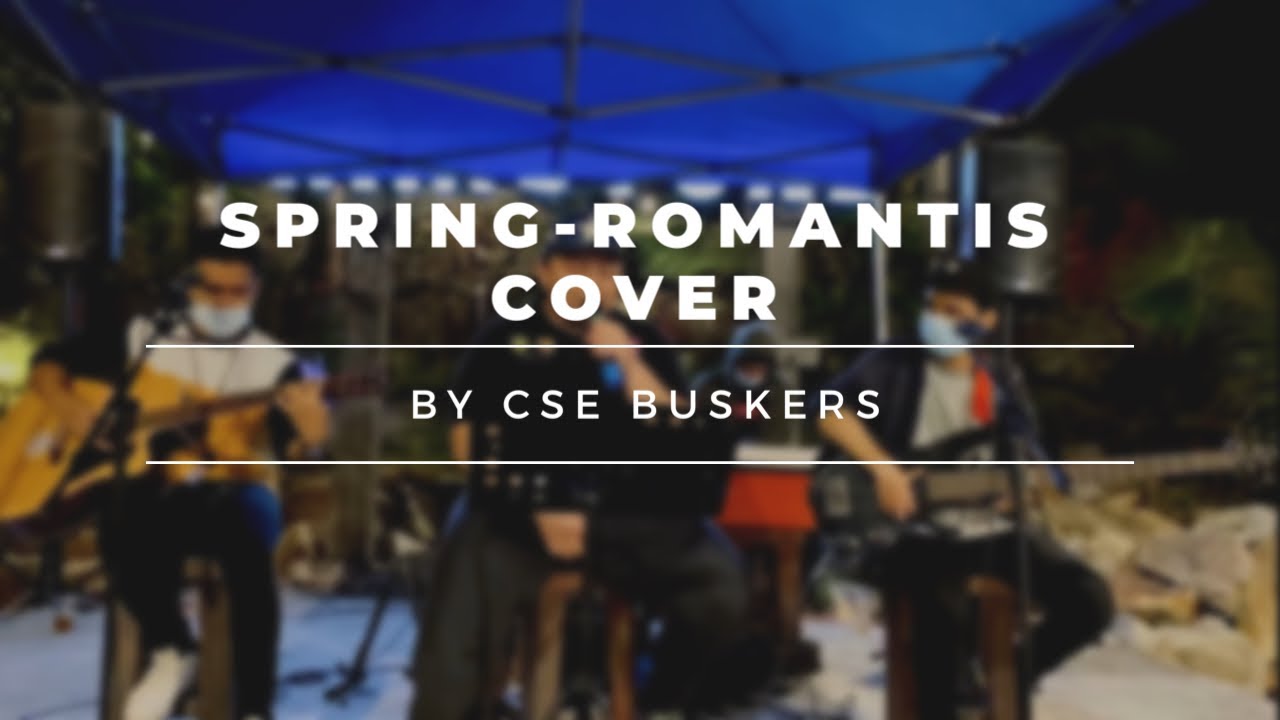 SPRING - ROMANTIS COVER BY CSE BUSKERS