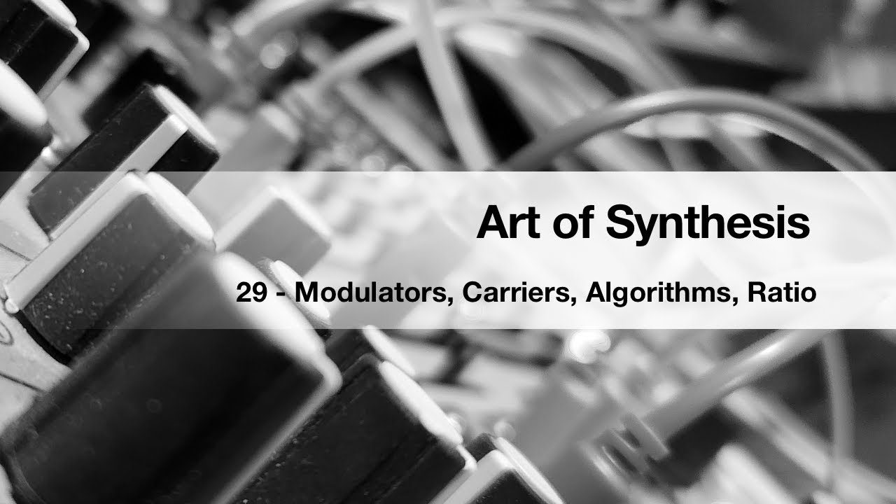 Art of Synthesis 29 - Modulators Carriers Algorithms Ratio