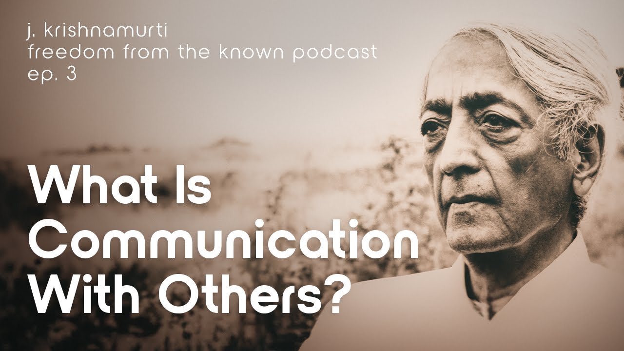 J. Krishnamurti: What is Communication with Others? - Freedom from the Known Podcast Ep. 3