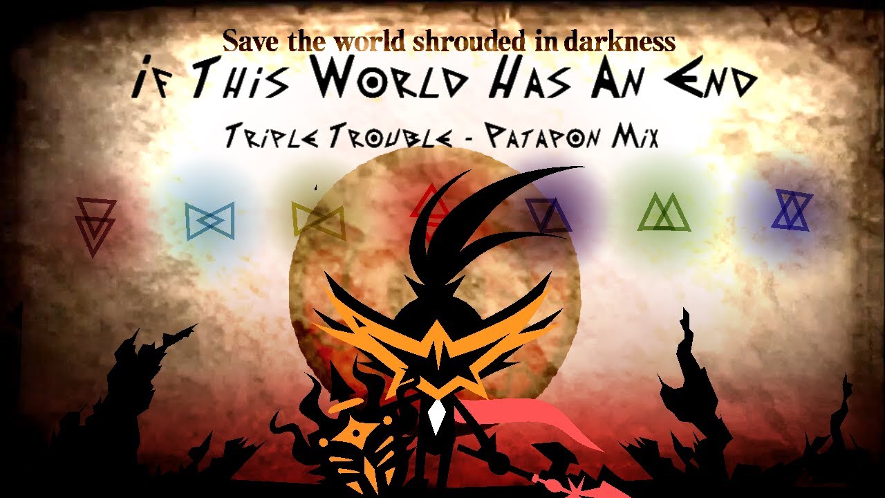 If This World Has An End | Triple Trouble - (Patapon Mix)