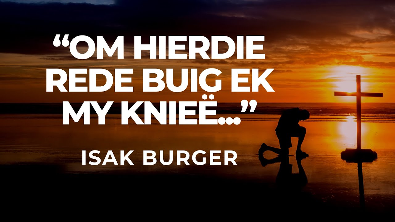 OM HIERDIE REDE BUIG EK MY KNIEË - ISAK BURGER