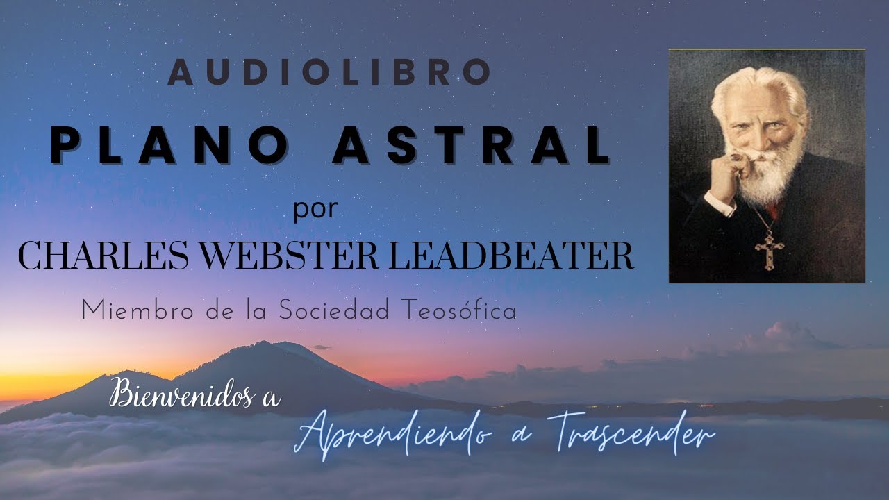 Audiolibro: Plano Astral, sus paisajes, habitantes y fenómenos ✵ Autor: Charles Webster Leadbeater